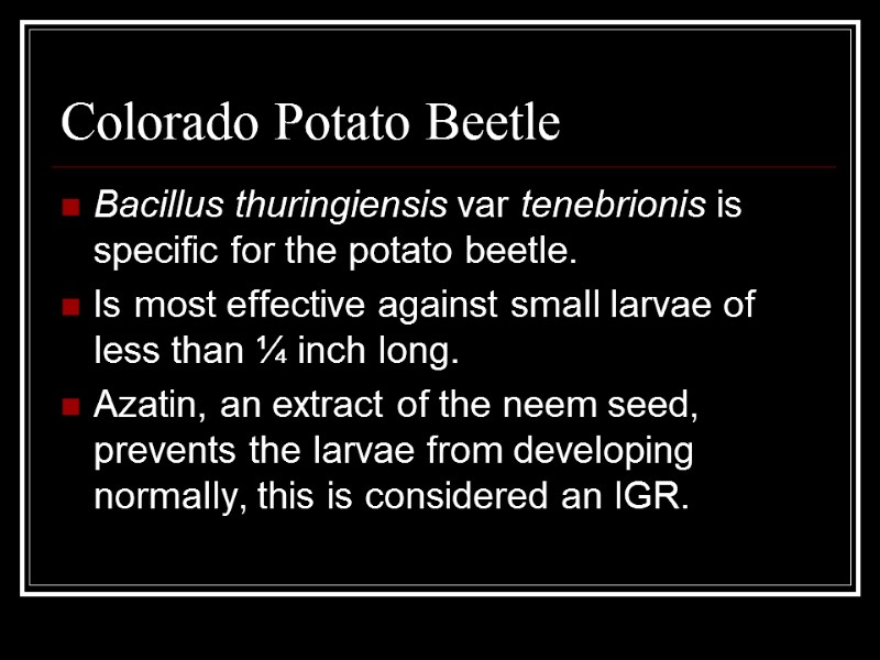 Colorado Potato Beetle Bacillus thuringiensis var tenebrionis is specific for the potato beetle. Is